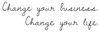 change your business. change your life.