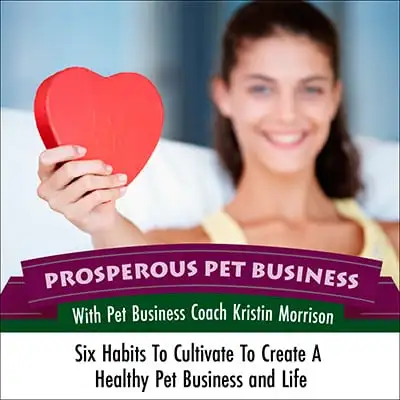 Six Habits To Cultivate To Create a Healthy Pet Business and Life