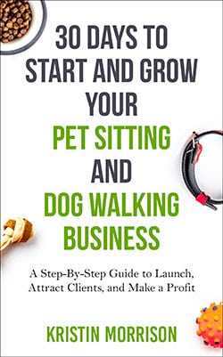 30 Days to Start and Grow Your Pet Sitting and Dog Walking Business