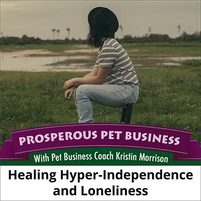 Healing Hyper-Independence and Loneliness