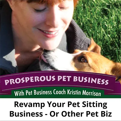 Revamp Your Pet Sitting Business – Or Other Pet Biz