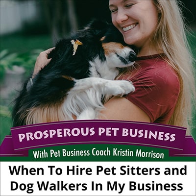 When to Hire Pet Sitters and Dog Walkers in My Business