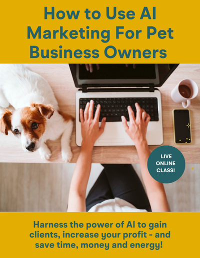 How to Effectively Use AI Marketing to Grow Your Pet Business and Save Time, Energy and MoneyÂ